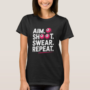 Aim Shoot Swear Repeat, Pool Billiard Player T-Shirt