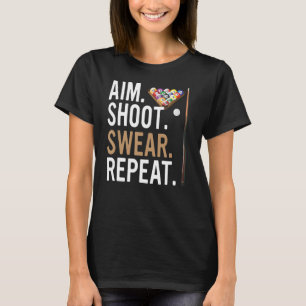 Aim Shoot Swear Repeat   Pool Billiard T-Shirt