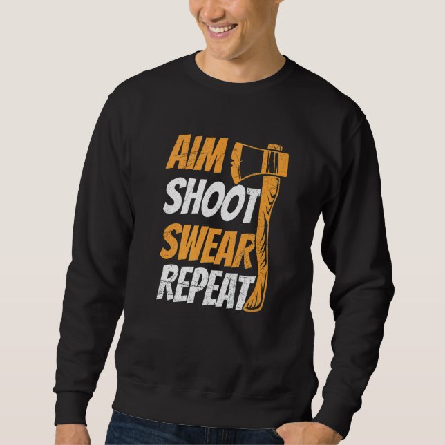 Aim Shoot Swear Repeat Quote For Your Axe Throwing Sweatshirt (Front)