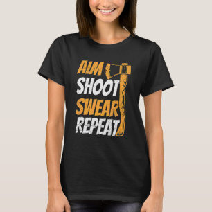 Aim Shoot Swear Repeat Quote For Your Axe Throwing T-Shirt