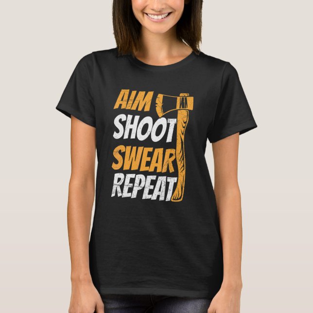 Aim Shoot Swear Repeat Quote For Your Axe Throwing T-Shirt (Front)