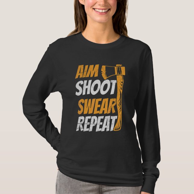 Aim Shoot Swear Repeat Quote For Your Axe Throwing T-Shirt (Front)