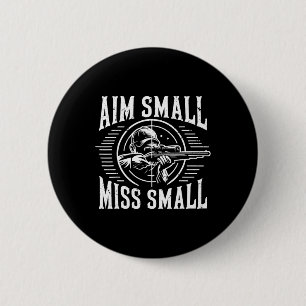 Aim Small Miss Small Hunting  6 Cm Round Badge