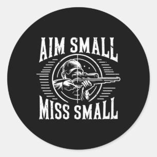 Aim Small Miss Small Hunting Classic Round Sticker