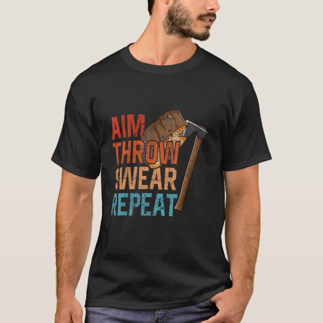 Aim Throw Swear Repeat axe throwing hatchet throwe T-Shirt (Front)