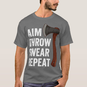 Aim Throw Swear Repeat Axe Throwing Lumberjack4 T-Shirt