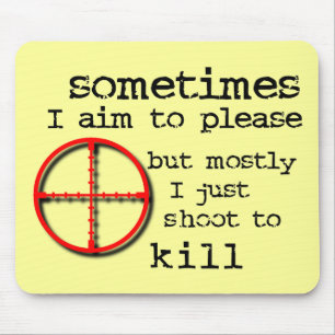 Aim To Please, Shoot To Kill Funny Mousepad Humour