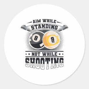 Aim While Standing Not While Shooting Billard Pool Classic Round Sticker