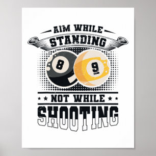 Aim While Standing Not While Shooting Billard Pool Poster