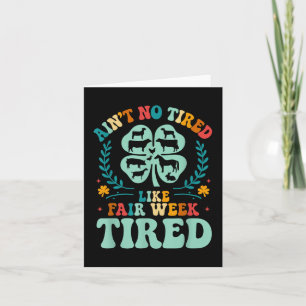 Ain't No Tired Like Fair Week Tired 4h County Card