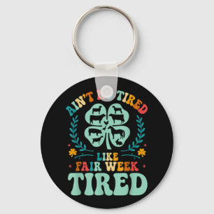 Ain't No Tired Like Fair Week Tired 4h County Key Ring