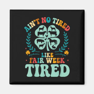 Ain't No Tired Like Fair Week Tired Groovy Far Magnet