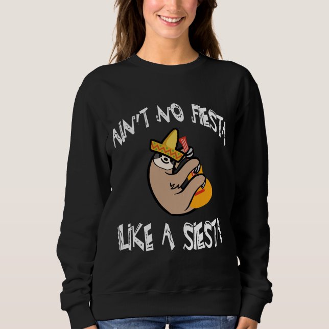 Ain No Fiesta Like A Siesta Funny Sloth Cinco De M Sweatshirt (Front)