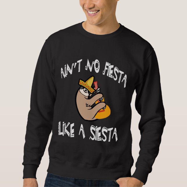 Ain No Fiesta Like A Siesta Funny Sloth Cinco De M Sweatshirt (Front)