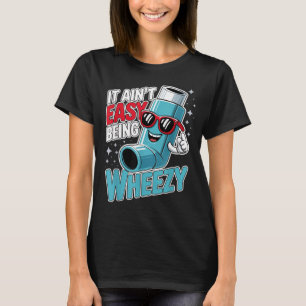 Ain t Easy Being Wheezy Funny Asthma Inhaler Men T-Shirt