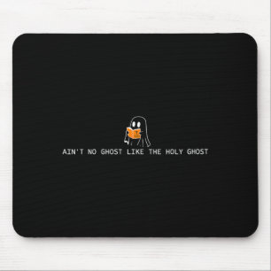 Ain’t ghost like the holy ghost christian mouse pad