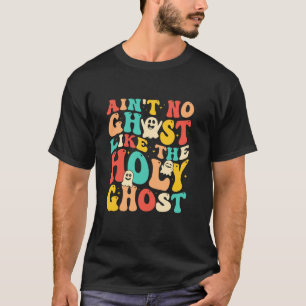 Ain t No Ghost Like The Holy Ghost Funny Christian T-Shirt