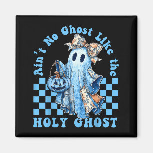 Ain’t No Ghost Like The Holy Ghost Funny Coquette  Magnet