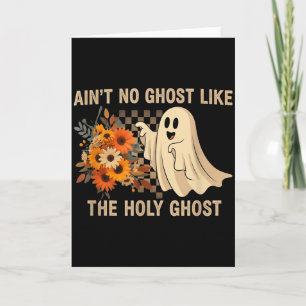 Ain’t No Ghost Like The Holy Ghost - Funny Hallowe Card