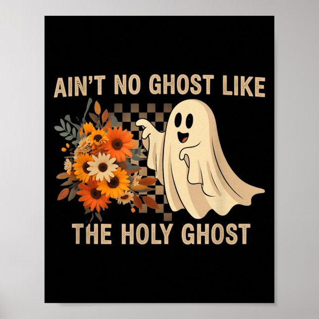 Ain’t No Ghost Like The Holy Ghost - Funny Hallowe Poster (Front)
