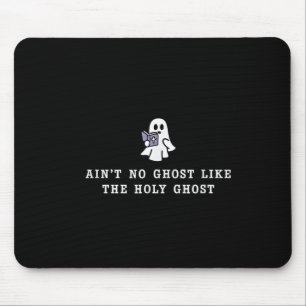 Ain’t No Ghost Like The Holy Ghost Gospel Hallowee Mouse Pad