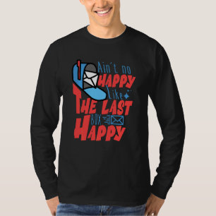 Ain T No Happy Like The Last Box Happy Funny Posta T-Shirt