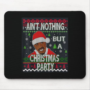 Ain’t Nothing But A Christmas Party Funny Holiday Mouse Pad