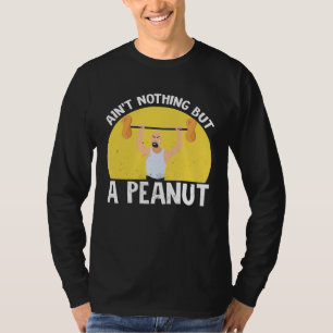 Ain t Nothing But A Peanut Gym Weightlifting Power T-Shirt
