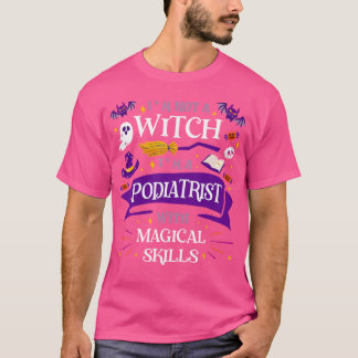 Ain'T A Witch - Podiatrist With Magical Skills Hal T-Shirt