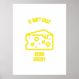 Ain't easy being cheesy funny cheese pun jokes poster