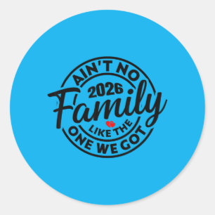 Aint Family Like The One Got 2026 Family Reunion Classic Round Sticker
