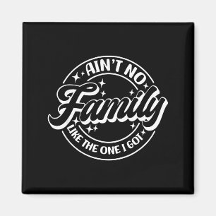 Ain't family like the one got family trip family magnet