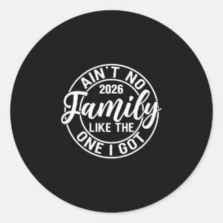 Ain't family like the one got matching family classic round sticker