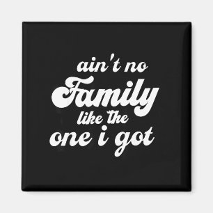 Aint Family Like The One Got Matching Family Magnet