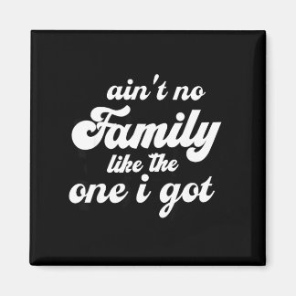 Aint Family Like The One Got Matching Family Magnet