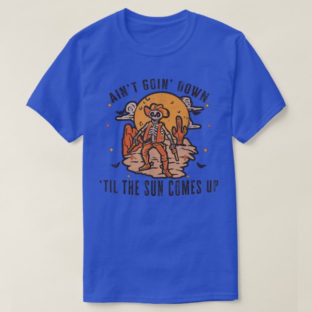 Aint Goin Down Til The Sun Comes Up Funny Skeleton T-Shirt (Design Front)