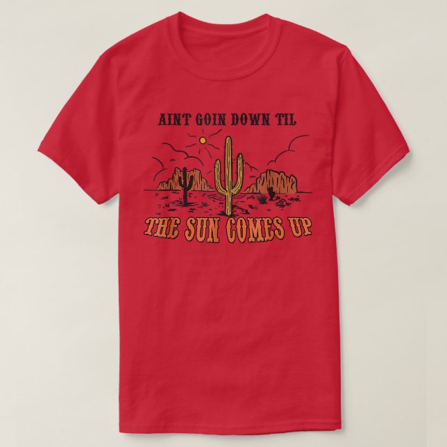 Aint Going Down Til The Sun Comes Up Funny  T-Shirt (Design Front)