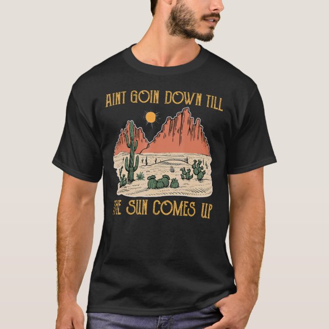 Ain't Going Down Till The Sun Comes Up Country Mus T-Shirt (Front)