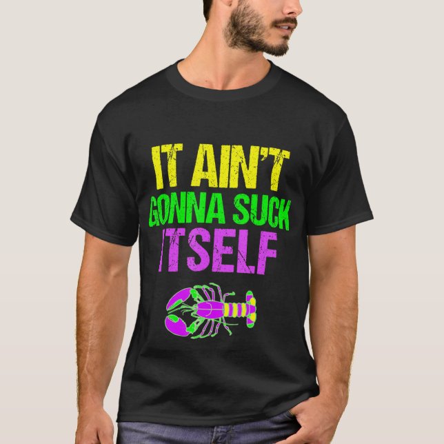 Aint Gonna Suck Itself - Funny Mardi Gras Shirt (Front)
