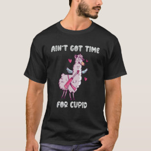Ain't Got Time For Cupid  Valentine's Day Romance  T-Shirt