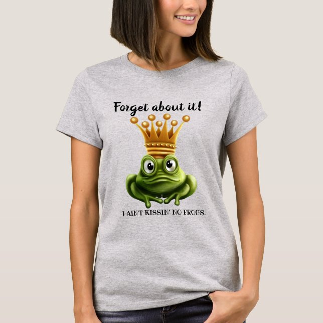 Ain't Kissin' No Frogs Here T-Shirt (Front)