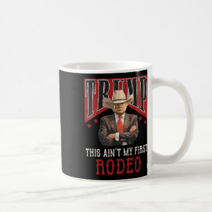 Ain't My First Rodeo Shirt Western Cowboy Funny Tr Coffee Mug