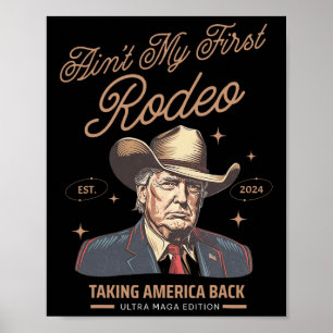 Ain't My First Rodeo Trump Cowboy Taking America B Poster