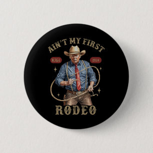 Ain't My First Rodeo Western Cowboy Funny Trump Sh 6 Cm Round Badge