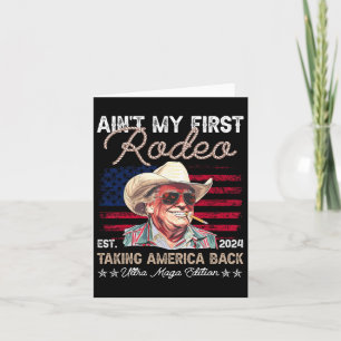 Ain't My First Rodeo Western Cowboy Funny Trump Sh Card