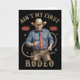 Ain't My First Rodeo Western Cowboy Funny Trump Sh Card