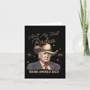 Aint My First Rodeo Western Cowboy Funny Trump Shi Card
