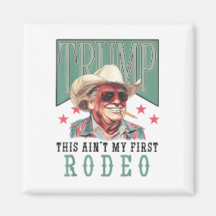 Aint My First Rodeo Western Cowboy Funny Trump Shi Magnet