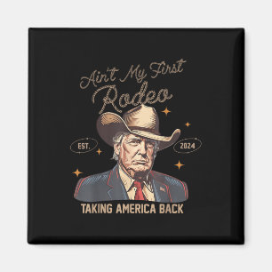 Aint My First Rodeo Western Cowboy Funny Trump Shi Magnet