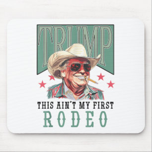 Aint My First Rodeo Western Cowboy Funny Trump Shi Mouse Pad